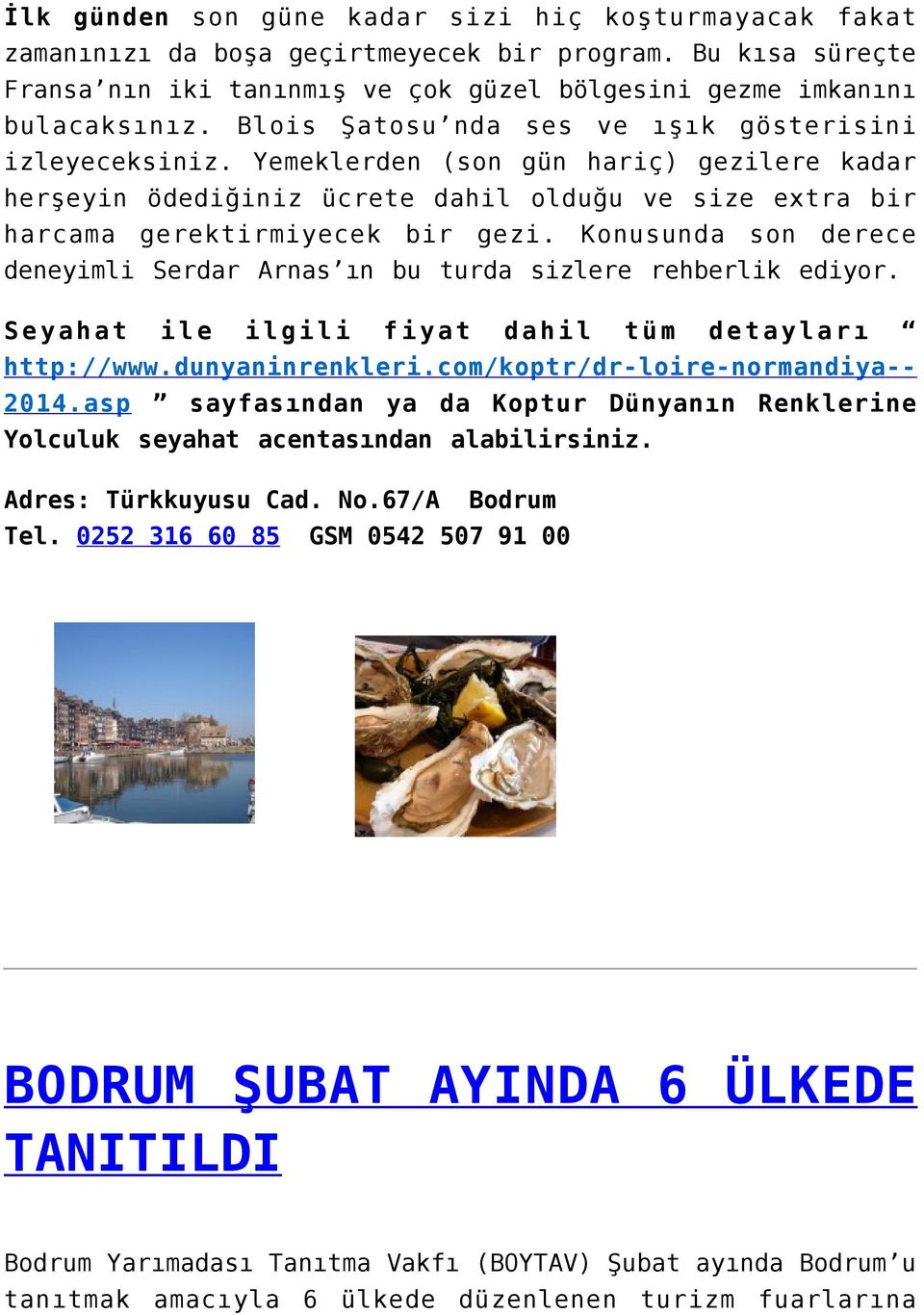 Konusunda son derece deneyimli Serdar Arnas ın bu turda sizlere rehberlik ediyor. Seyahat ile ilgili fiyat dahil tüm detayları http://www.dunyaninrenkleri.com/koptr/dr-loire-normandiya-- 2014.