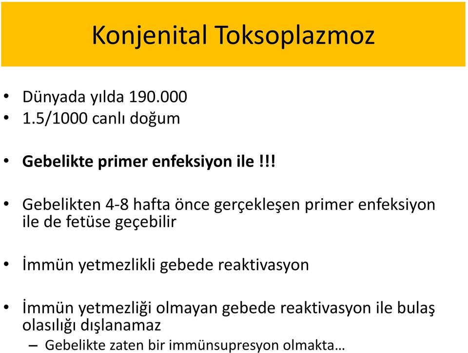 !! Gebelikten 4-8 hafta önce gerçekleşen primer enfeksiyon ile de fetüse geçebilir