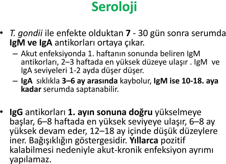 IgA sıklıkla 3 6 ay arasında kaybolur, IgM ise 10-18. aya kadar serumda saptanabilir. IgG antikorları 1.