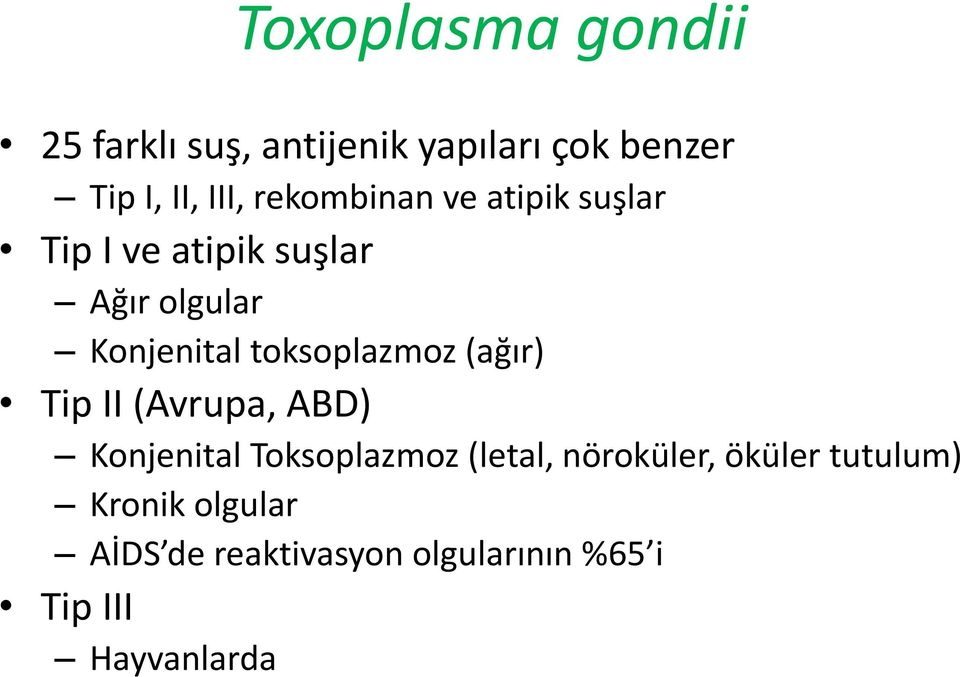 toksoplazmoz (ağır) Tip II (Avrupa, ABD) Konjenital Toksoplazmoz (letal,