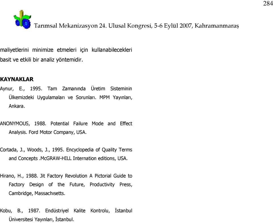 Ford Motor Company, USA. Cortada, J., Woods, J., 1995. Encyclopedia of Quality Terms and Concepts.McGRAW-HILL Internation editions, USA. Hirano, H., 1988.