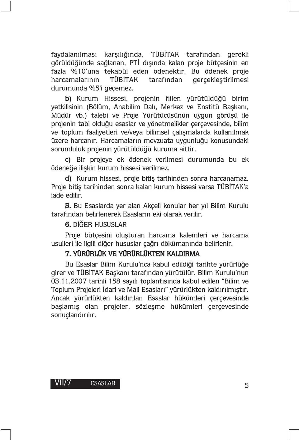 b) Kurum Hissesi, projenin fiilen yürütüldüğü birim yetkilisinin (Bölüm, Anabilim Dalı, Merkez ve Enstitü Başkanı, Müdür vb.