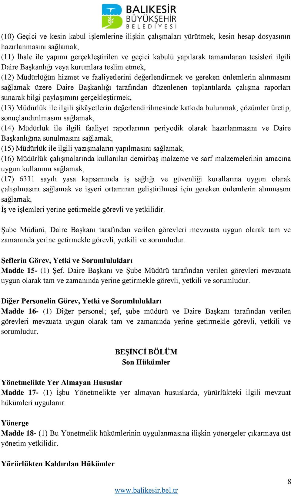 düzenlenen toplantılarda çalışma raporları sunarak bilgi paylaşımını gerçekleştirmek, (13) Müdürlük ile ilgili şikâyetlerin değerlendirilmesinde katkıda bulunmak, çözümler üretip, sonuçlandırılmasını