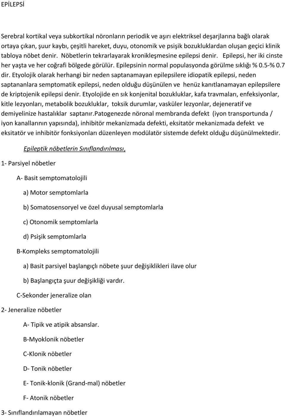 Epilepsinin normal populasyonda görülme sıklığı % 0.5-% 0.7 dir.