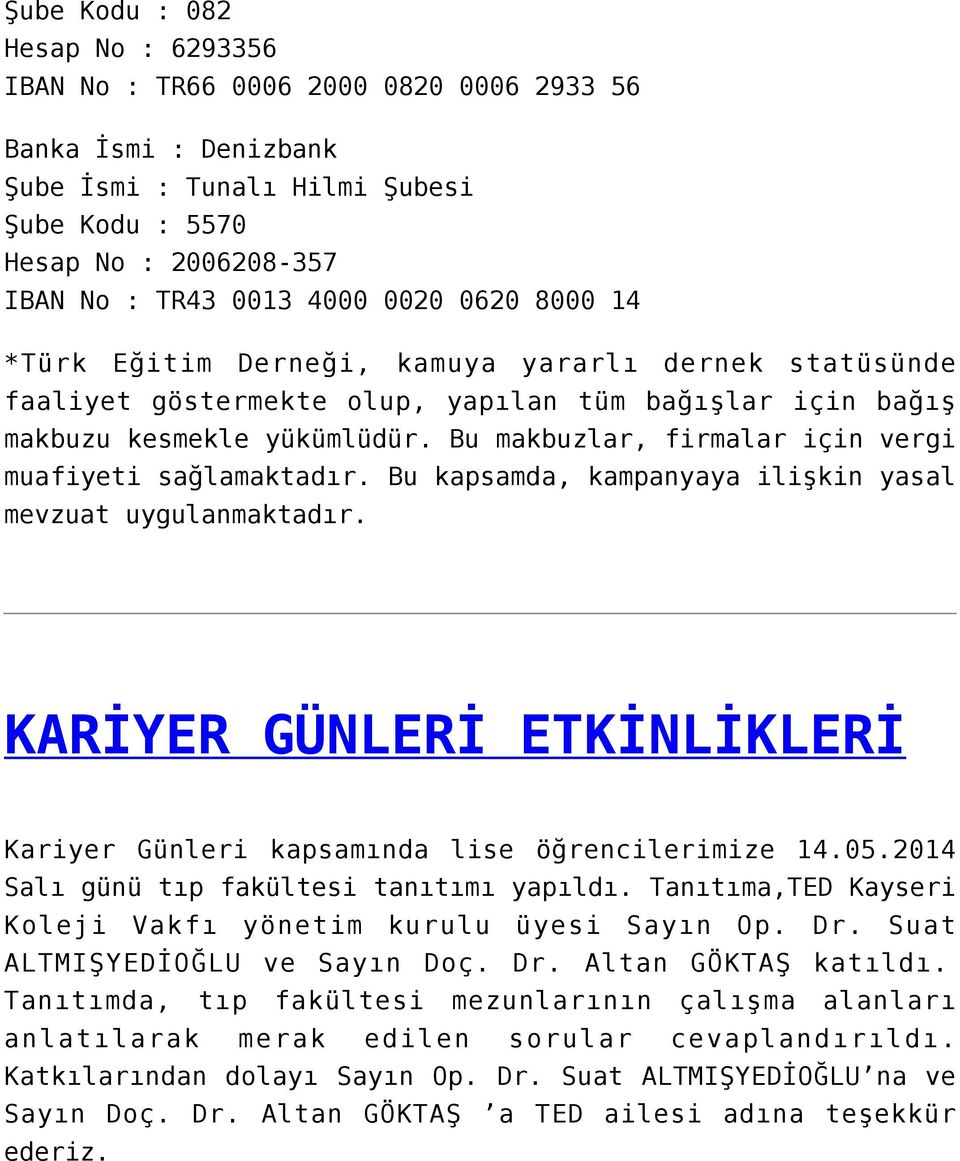 Bu makbuzlar, firmalar için vergi muafiyeti sağlamaktadır. Bu kapsamda, kampanyaya ilişkin yasal mevzuat uygulanmaktadır.