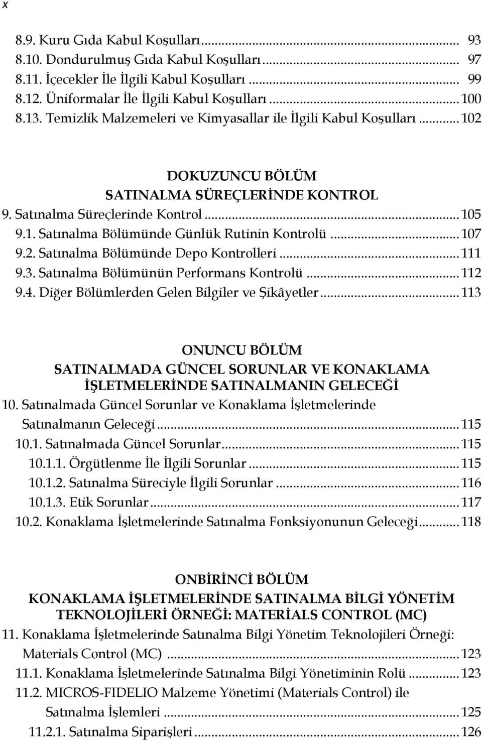 .. 107 9.2. Satınalma Bölümünde Depo Kontrolleri... 111 9.3. Satınalma Bölümünün Performans Kontrolü... 112 9.4. Diğer Bölümlerden Gelen Bilgiler ve Şikâyetler.