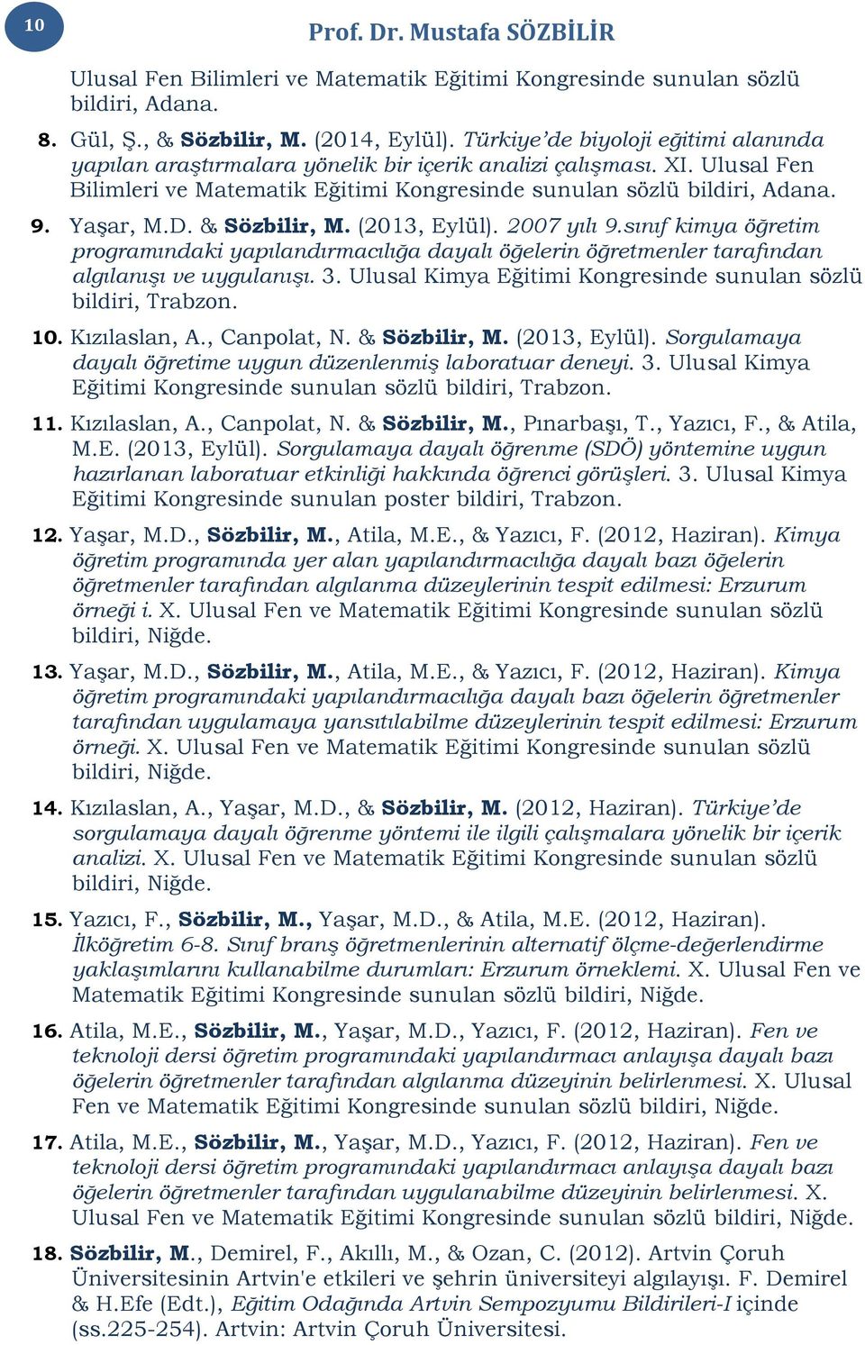 & Sözbilir, M. (2013, Eylül). 2007 yılı 9.sınıf kimya öğretim programındaki yapılandırmacılığa dayalı öğelerin öğretmenler tarafından algılanışı ve uygulanışı. 3.