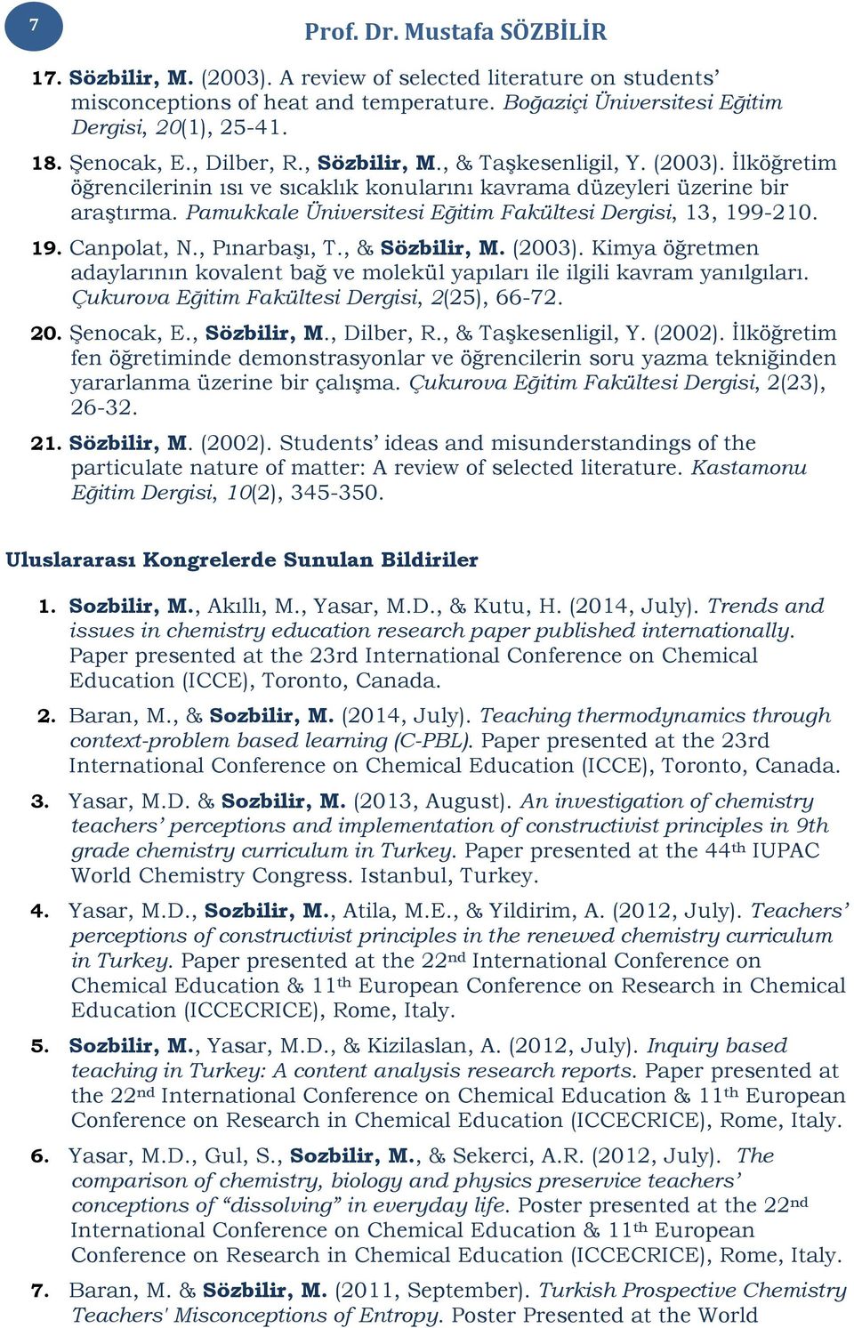 19. Canpolat, N., Pınarbaşı, T., & Sözbilir, M. (2003). Kimya öğretmen adaylarının kovalent bağ ve molekül yapıları ile ilgili kavram yanılgıları. Çukurova Eğitim Fakültesi Dergisi, 2(25), 66-72. 20.