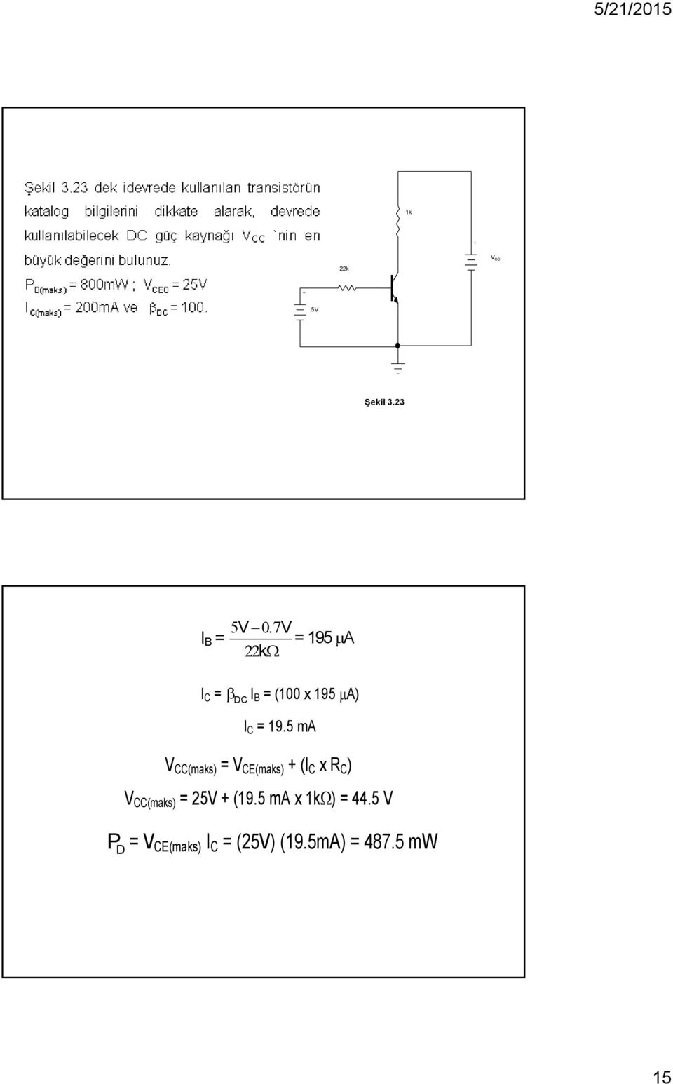 19.5 ma V CC(maks) = V CE(maks) (I C x R C ) V CC(maks)