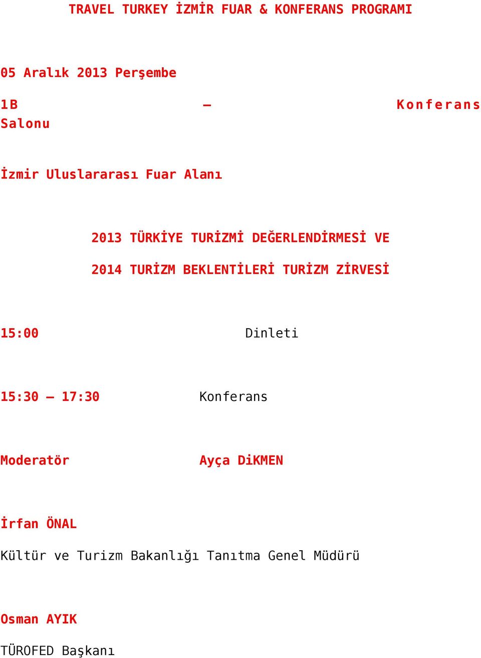 TURİZM BEKLENTİLERİ TURİZM ZİRVESİ 15:00 Dinleti 15:30 17:30 Konferans Moderatör Ayça