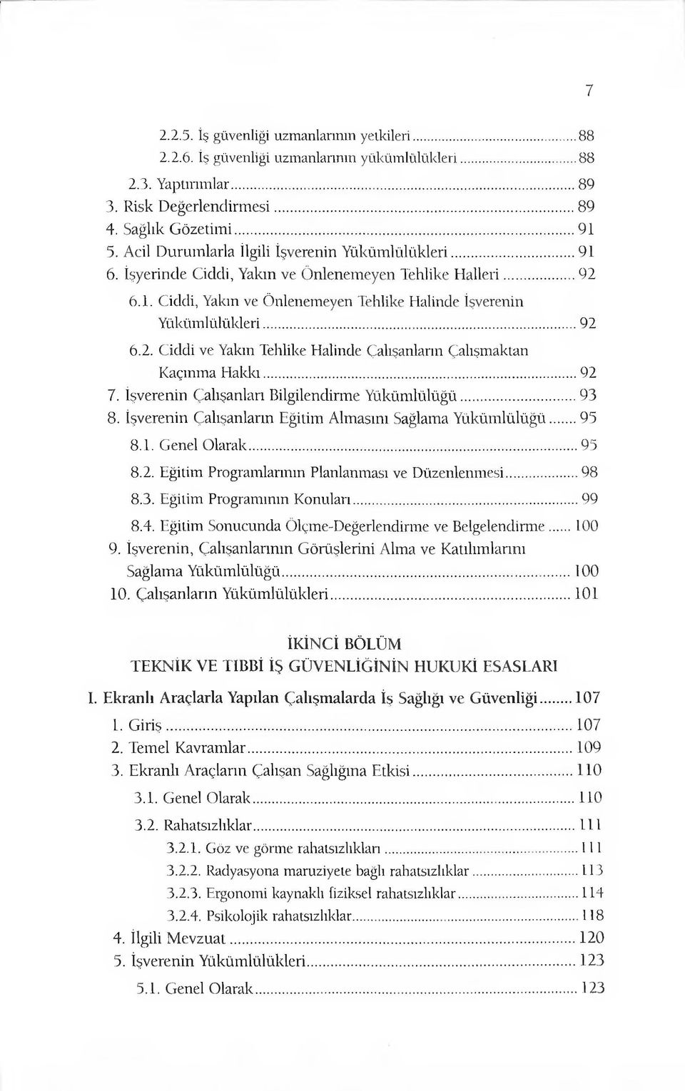 .. 92 7. İşverenin Çalışanları Bilgilendirme Yükümlülüğü...93 8. İşverenin Çalışanların Eğitim Almasını Sağlama Yükümlülüğü...95 8.1. Genel Olarak...95 8.2. Eğitim Programlarının Planlanması ve Düzenlenmesi.