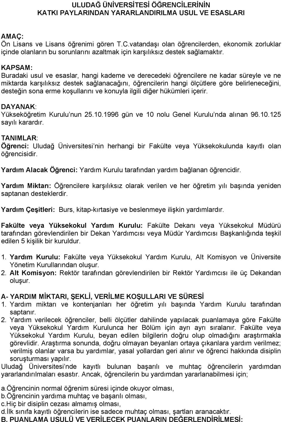 sona erme koşullarını ve konuyla ilgili diğer hükümleri içerir. DAYANAK: Yükseköğretim Kurulu nun 25.10.1996 gün ve 10 nolu Genel Kurulu nda alınan 96.10.125 sayılı karardır.