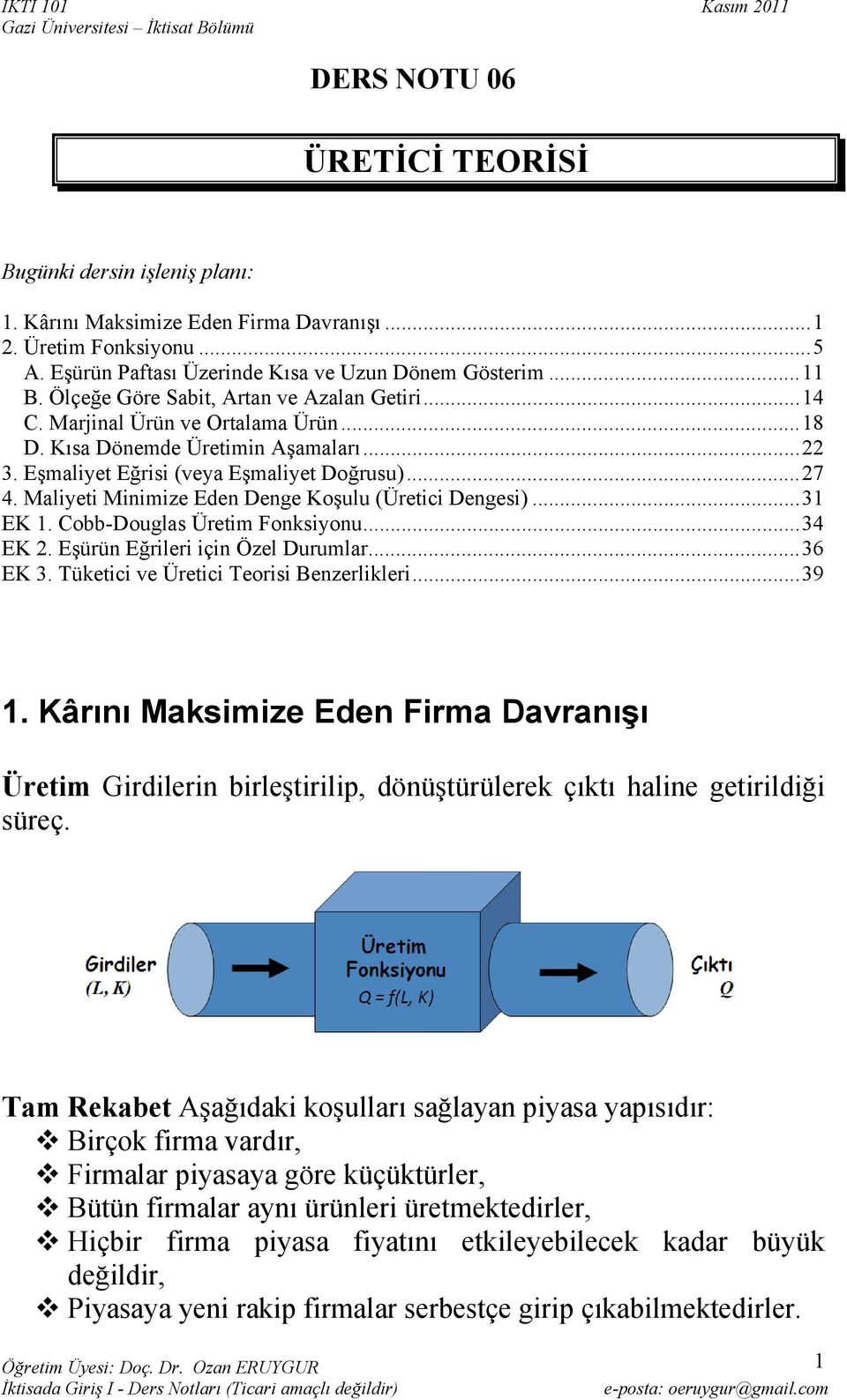 Maliyeti Minimize Eden Denge Koşulu (Üretici Dengesi)... 31 EK 1. Cobb-Douglas Üretim Fonksiyonu... 34 EK 2. Eşürün Eğrileri için Özel Durumlar... 36 EK 3. Tüketici ve Üretici Teorisi Benzerlikleri.