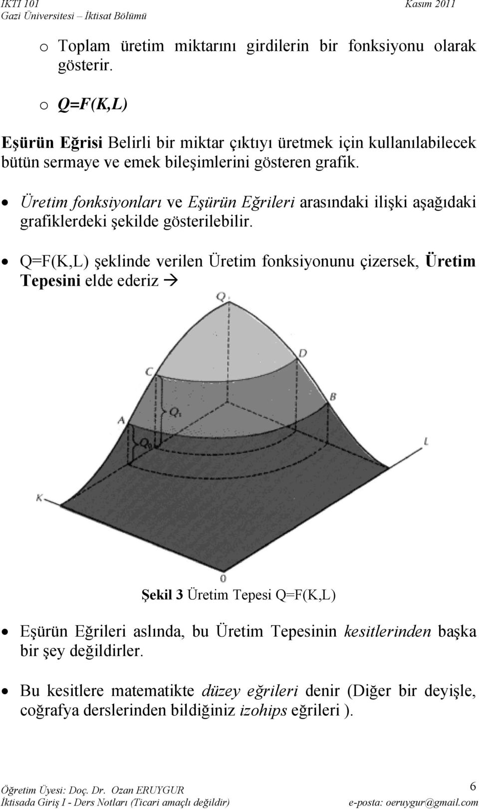 Üretim fonksiyonları ve Eşürün Eğrileri arasındaki ilişki aşağıdaki grafiklerdeki şekilde gösterilebilir.