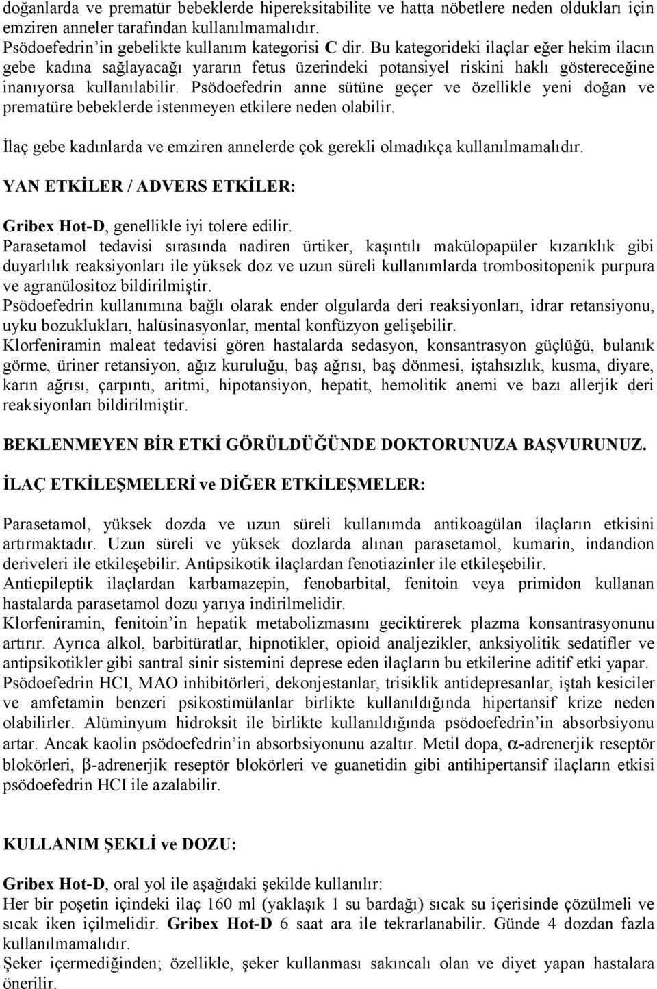 Psödoefedrin anne sütüne geçer ve özellikle yeni doğan ve prematüre bebeklerde istenmeyen etkilere neden olabilir. İlaç gebe kadınlarda ve emziren annelerde çok gerekli olmadıkça kullanılmamalıdır.