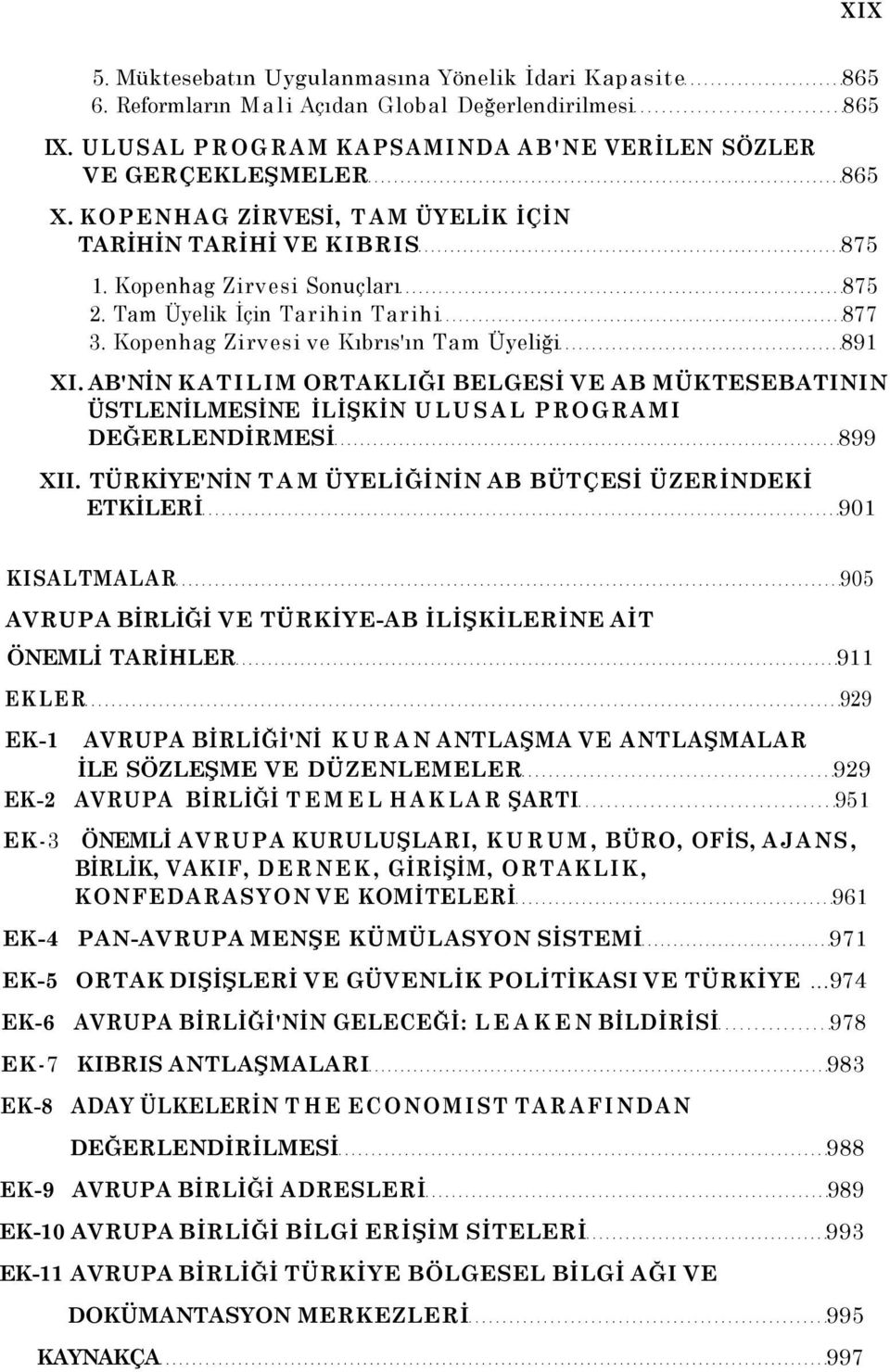 AB'NİN KATILIM ORTAKLIĞI BELGESİ VE AB MÜKTESEBATININ ÜSTLENİLMESİNE İLİŞKİN ULUSAL PROGRAMI DEĞERLENDİRMESİ 899 XII.