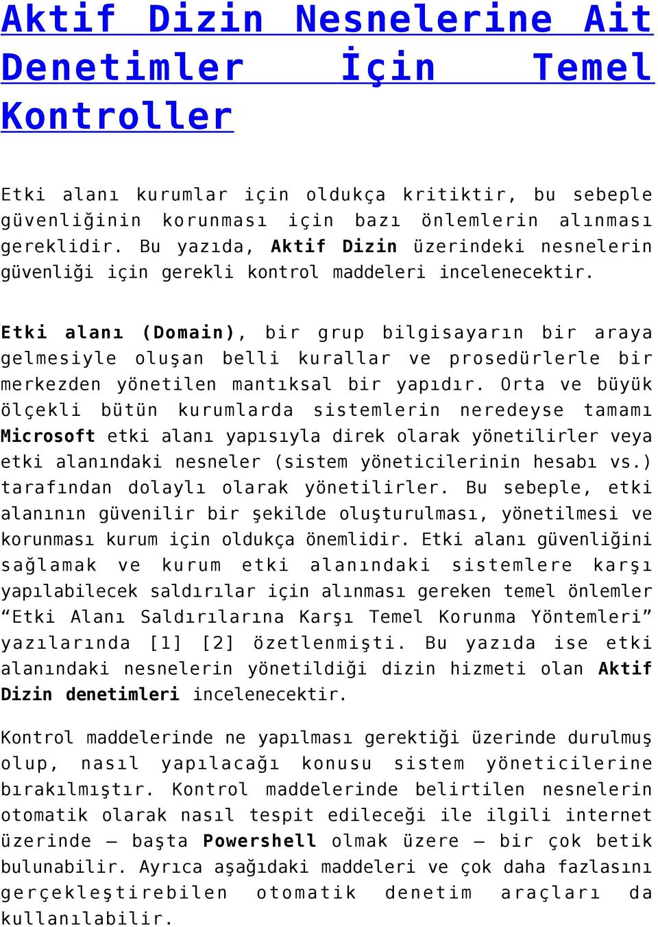 Etki alanı (Domain), bir grup bilgisayarın bir araya gelmesiyle oluşan belli kurallar ve prosedürlerle bir merkezden yönetilen mantıksal bir yapıdır.