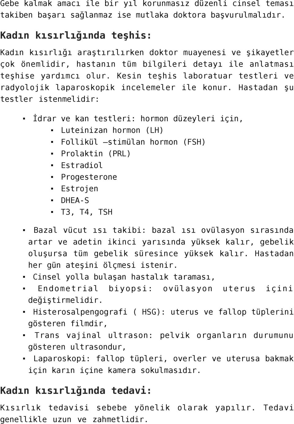 Kesin teşhis laboratuar testleri ve radyolojik laparoskopik incelemeler ile konur.