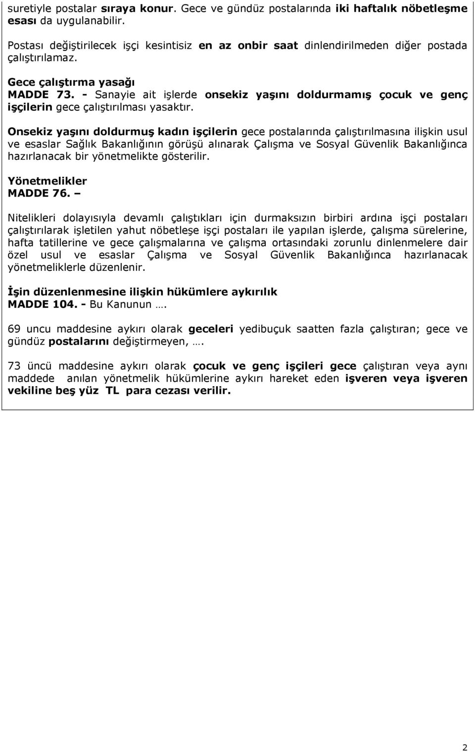 - Sanayie ait işlerde onsekiz yaşını doldurmamış çocuk ve genç işçilerin gece çalıştırılması yasaktır.