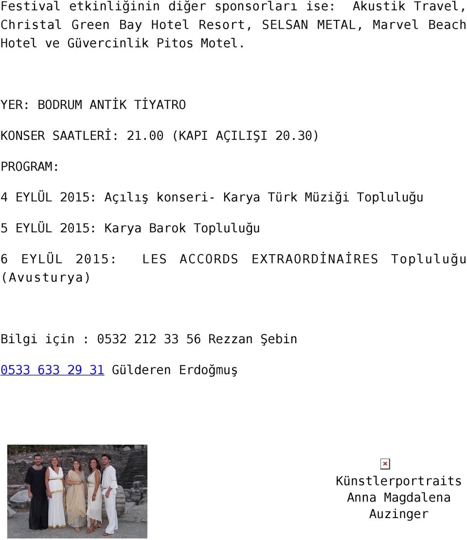 30) PROGRAM: 4 EYLÜL 2015: Açılış konseri- Karya Türk Müziği Topluluğu 5 EYLÜL 2015: Karya Barok Topluluğu 6 EYLÜL 2015: LES