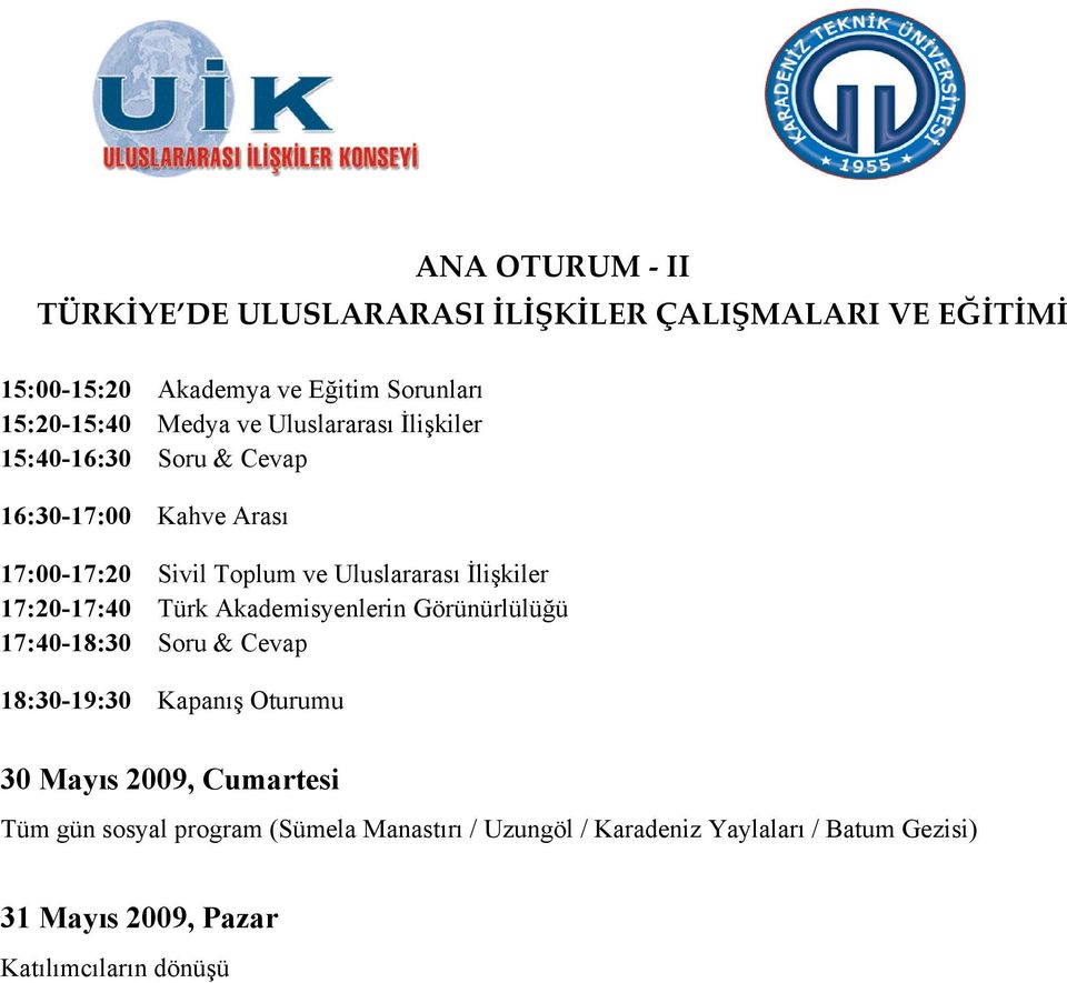 İlişkiler 17:20-17:40 Türk Akademisyenlerin Görünürlülüğü 17:40-18:30 Soru & Cevap 18:30-19:30 Kapanış Oturumu 30 Mayıs 2009,