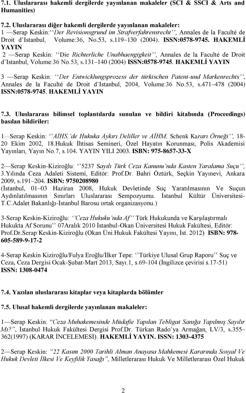 ISSN:0578-9745. HAKEMLİ YAYIN 2 Serap Keskin: Die Richterliche Unabhaengigkeit, Annales de la Faculté de Droit d Istanbul, Volume:36 No.53, s.131 140 (2004) ISSN:0578-9745.