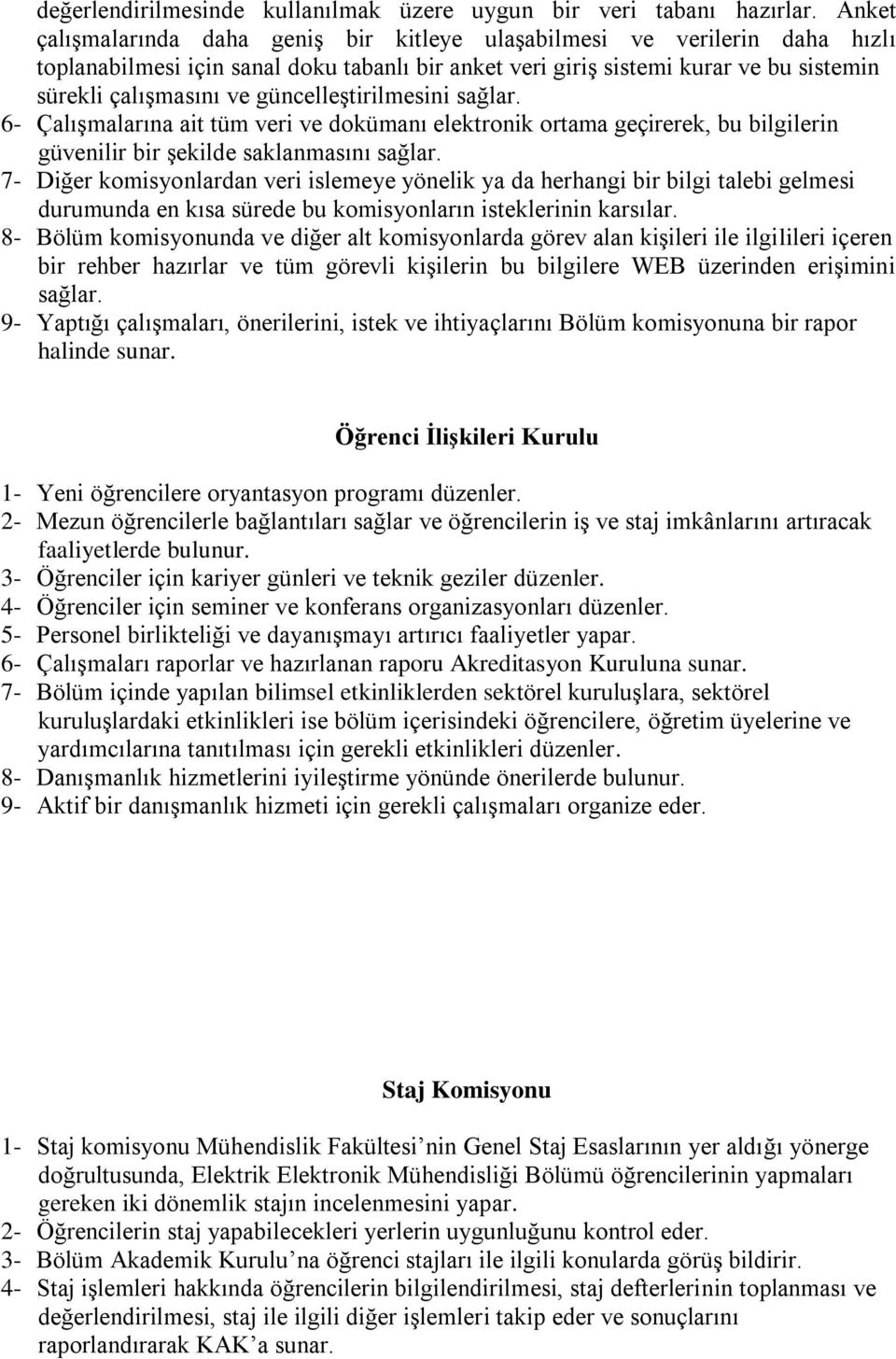 güncelleştirilmesini sağlar. 6- Çalışmalarına ait tüm veri ve dokümanı elektronik ortama geçirerek, bu bilgilerin güvenilir bir şekilde saklanmasını sağlar.