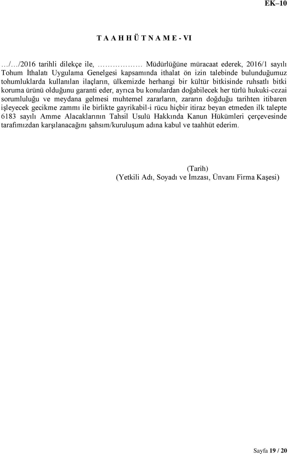 ve meydana gelmesi muhtemel zararların, zararın doğduğu tarihten itibaren işleyecek gecikme zammı ile birlikte gayrikabil-i rücu hiçbir itiraz beyan etmeden ilk talepte 6183 sayılı Amme