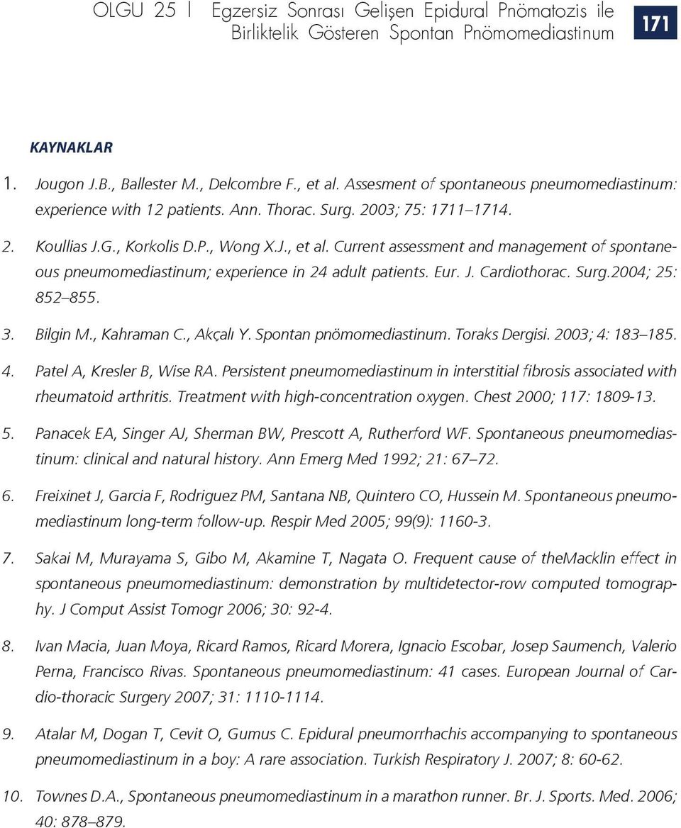 Current assessment and management of spontaneous pneumomediastinum; experience in 24 adult patients. Eur. J. Cardiothorac. Surg.2004; 25: 852 855. 3. Bilgin M., Kahraman C., Akçalı Y.