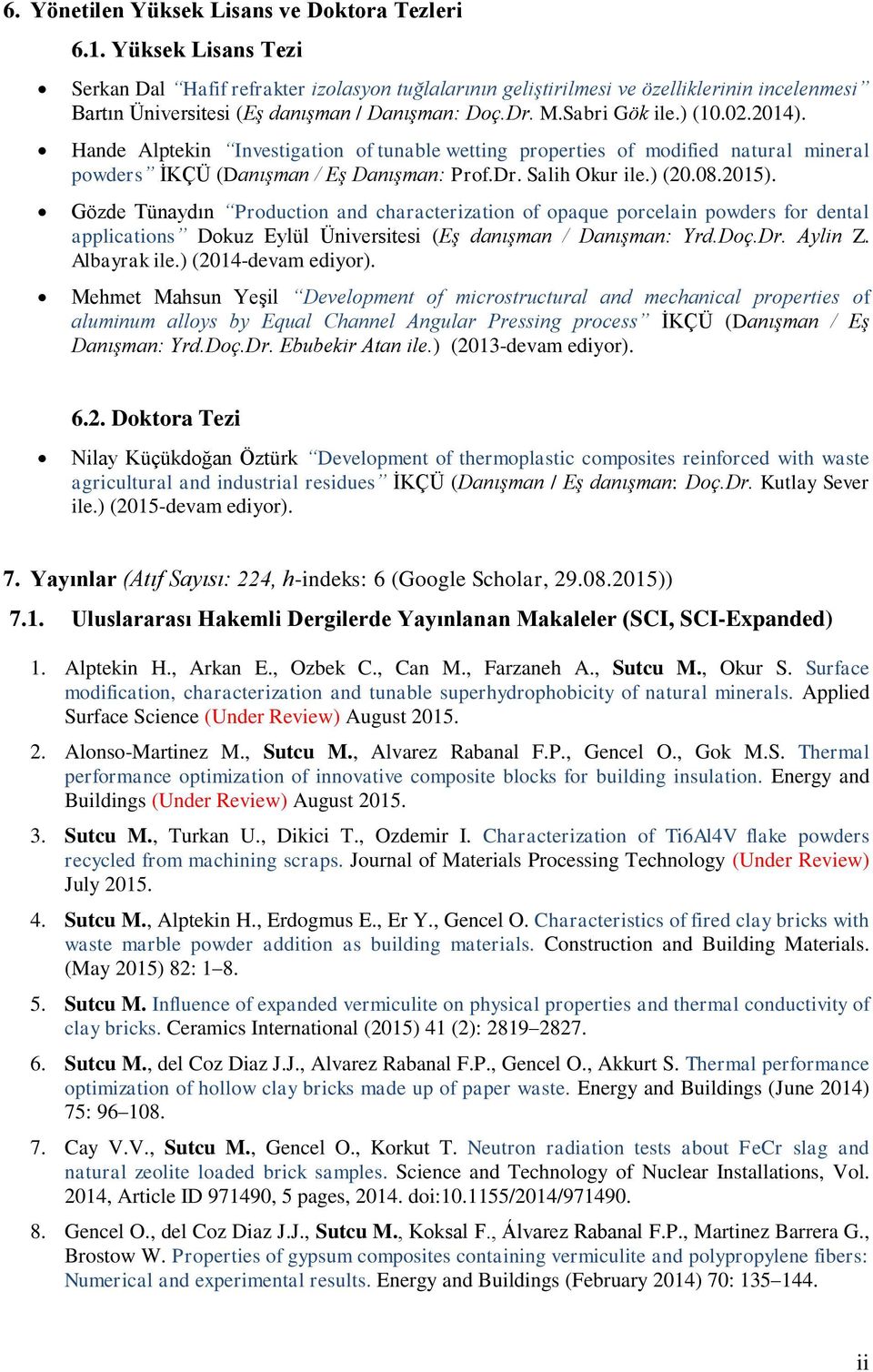 Hande Alptekin Investigation of tunable wetting properties of modified natural mineral powders İKÇÜ (Danışman / Eş Danışman: Prof.Dr. Salih Okur ile.) (20.08.2015).