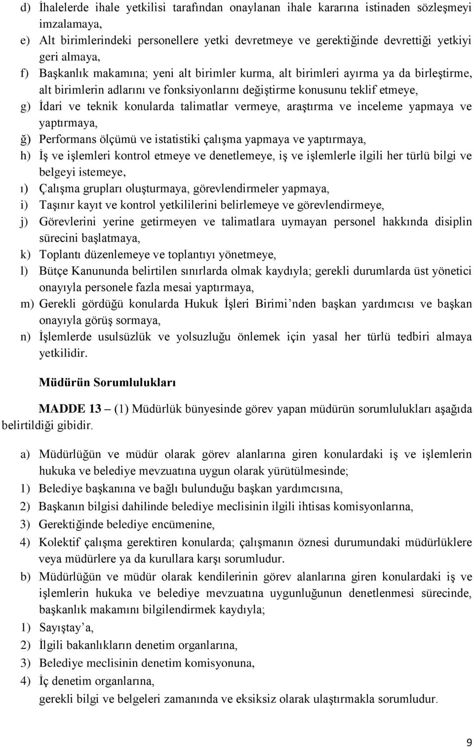 talimatlar vermeye, araştırma ve inceleme yapmaya ve yaptırmaya, ğ) Performans ölçümü ve istatistiki çalışma yapmaya ve yaptırmaya, h) İş ve işlemleri kontrol etmeye ve denetlemeye, iş ve işlemlerle