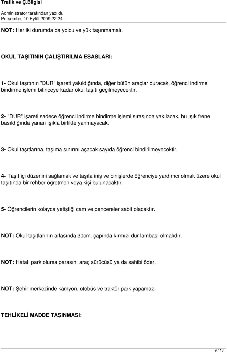 2- "DUR" işareti sadece öğrenci indirme bindirme işlemi sırasında yakılacak, bu ışık frene basıldığında yanan ışıkla birlikte yanmayacak.