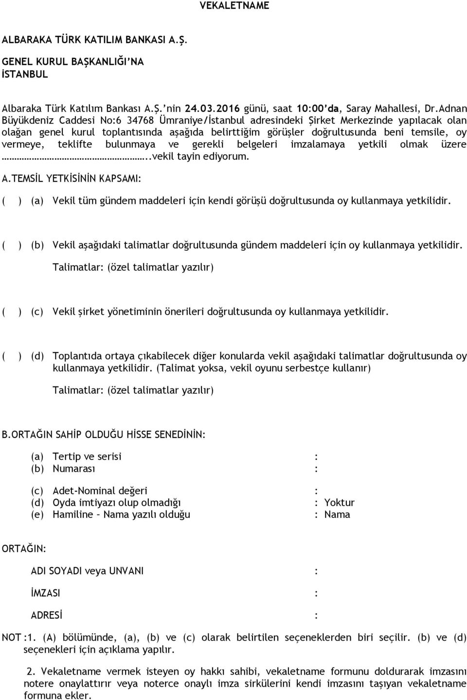 vermeye, teklifte bulunmaya ve gerekli belgeleri imzalamaya yetkili olmak üzere..vekil tayin ediyorum. A.