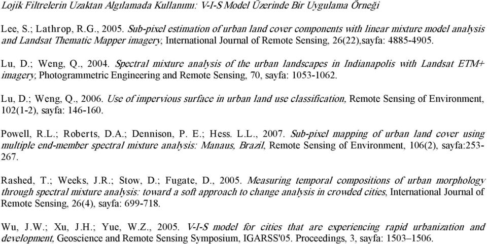 ; Weng, Q., 2004. Spectral mixture analysis of the urban landscapes in Indianapolis with Landsat ETM+ imagery, Photogrammetric Engineering and Remote Sensing, 70, sayfa: 1053 1062. Lu, D.; Weng, Q., 2006.