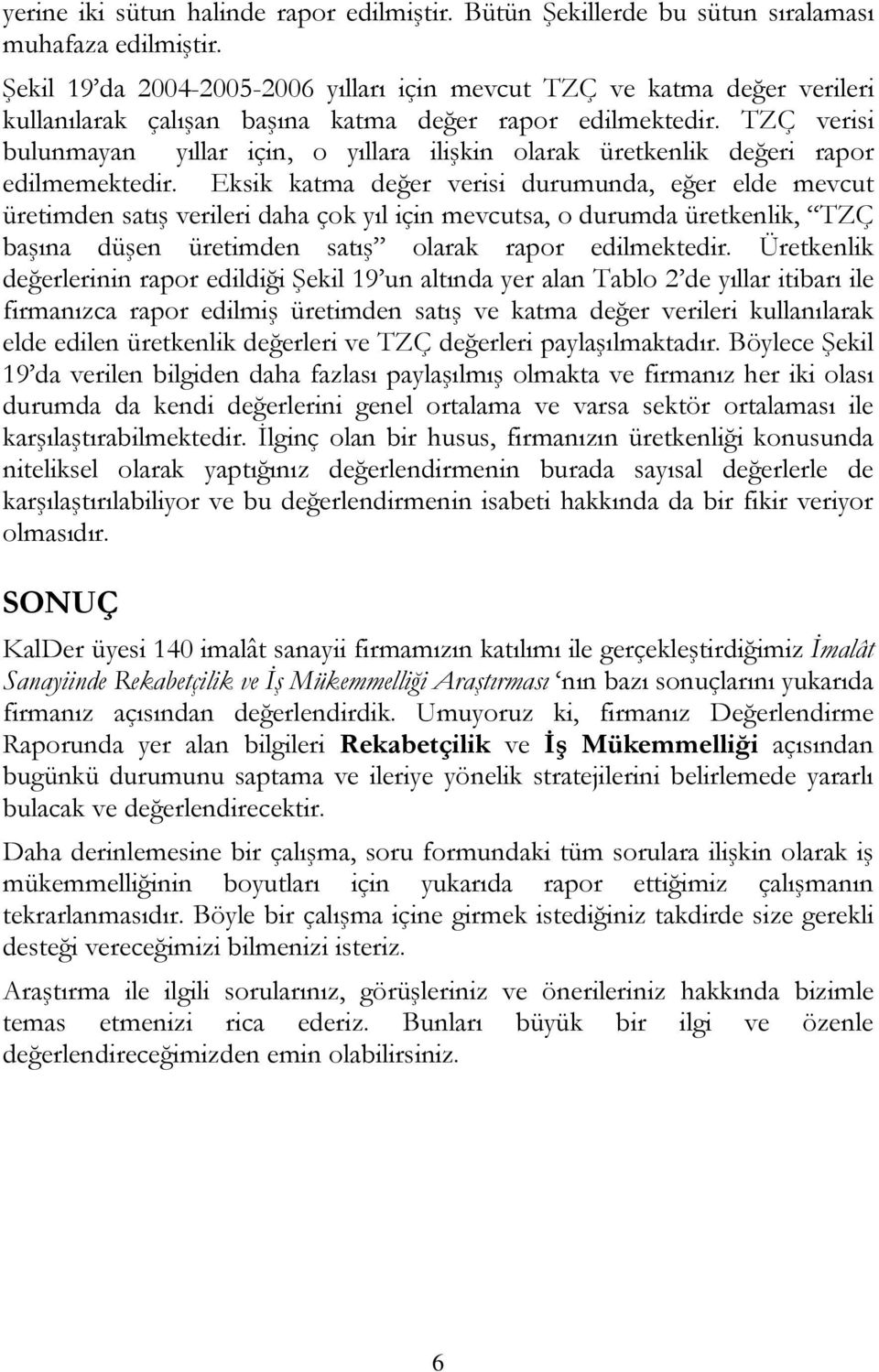 TZÇ verisi bulunmayan yıllar için, o yıllara ilişkin olarak üretkenlik değeri rapor edilmemektedir.