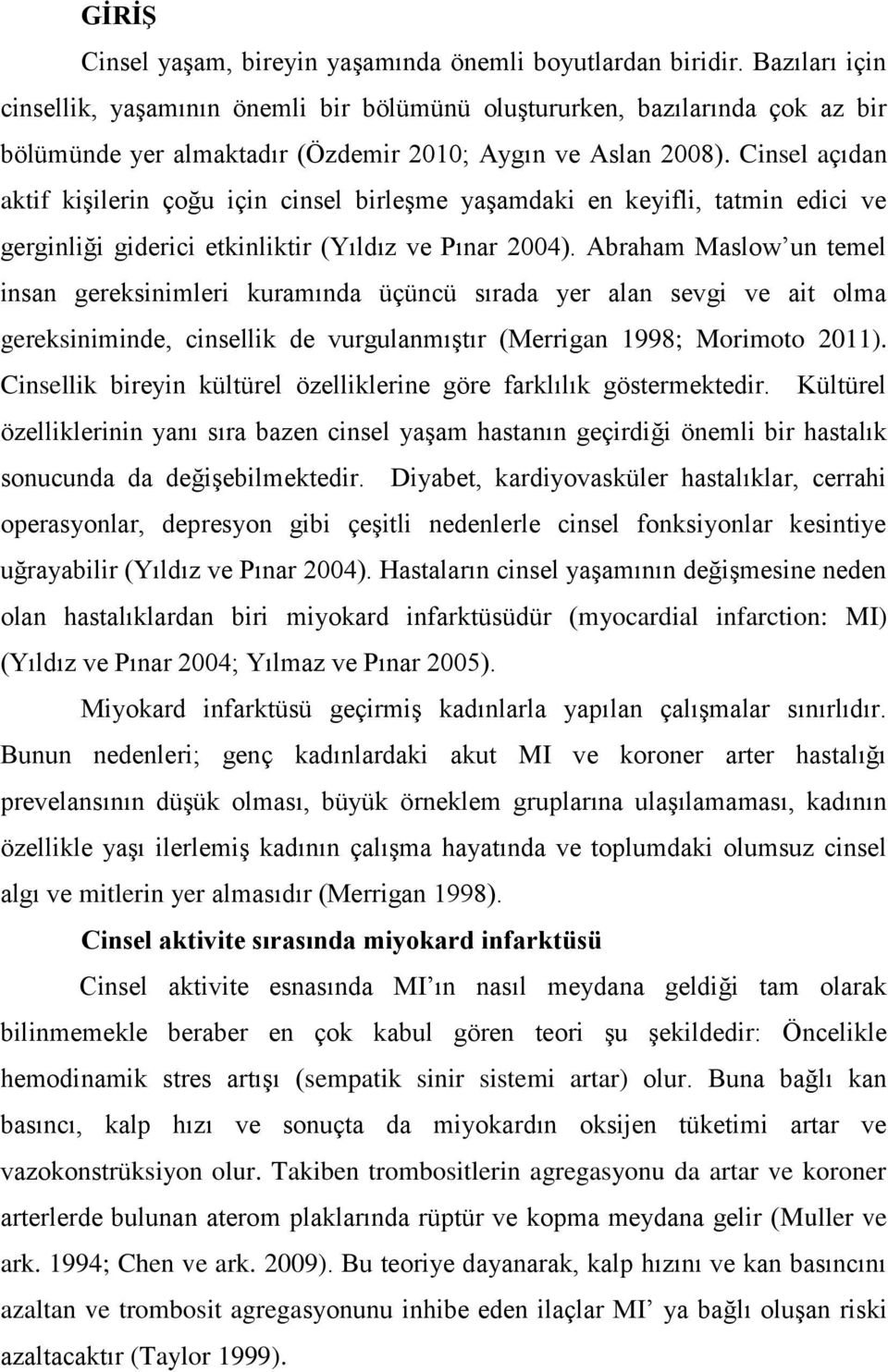 Cinsel açıdan aktif kişilerin çoğu için cinsel birleşme yaşamdaki en keyifli, tatmin edici ve gerginliği giderici etkinliktir (Yıldız ve Pınar 2004).