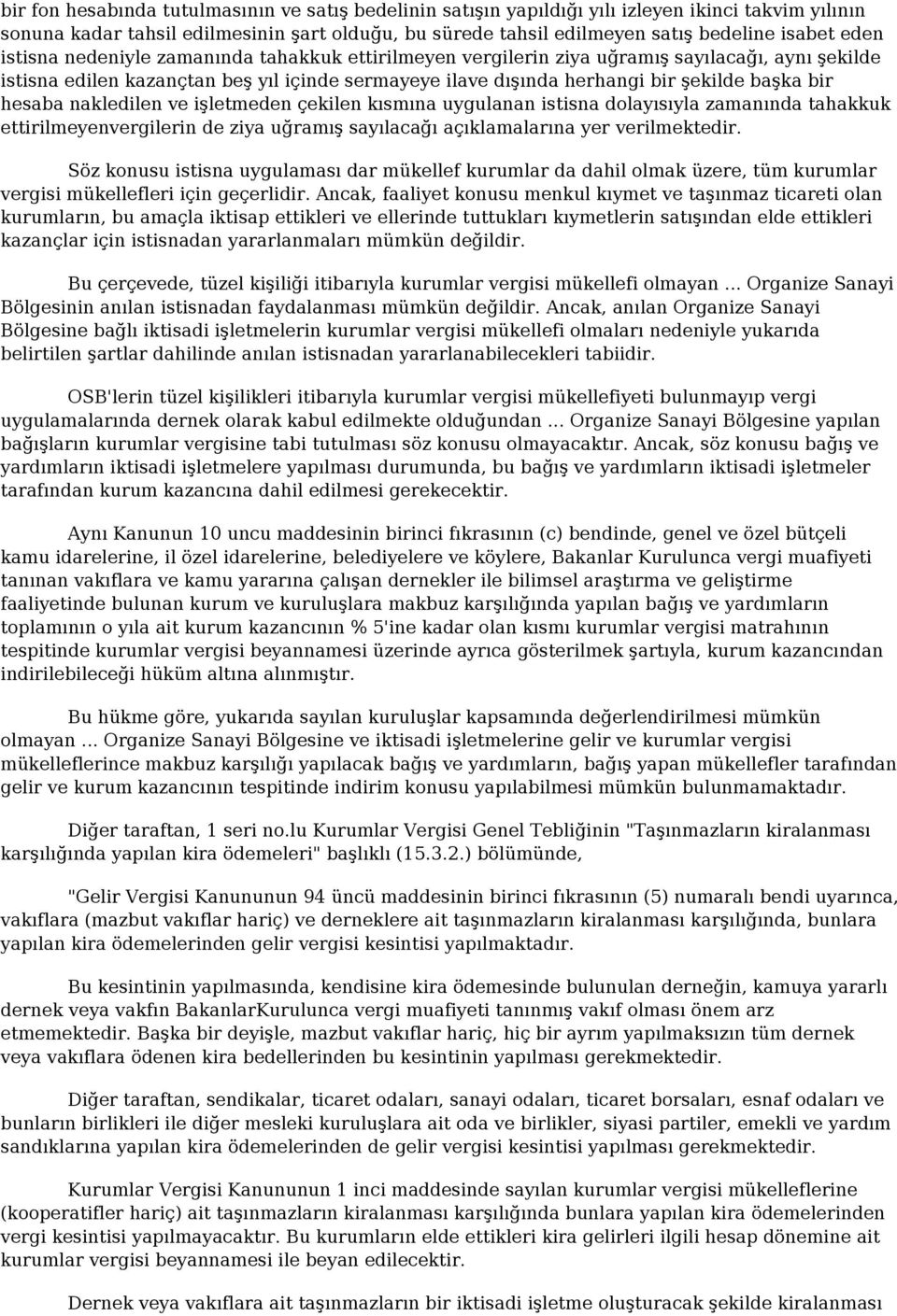 hesaba nakledilen ve işletmeden çekilen kısmına uygulanan istisna dolayısıyla zamanında tahakkuk ettirilmeyenvergilerin de ziya uğramış sayılacağı açıklamalarına yer verilmektedir.