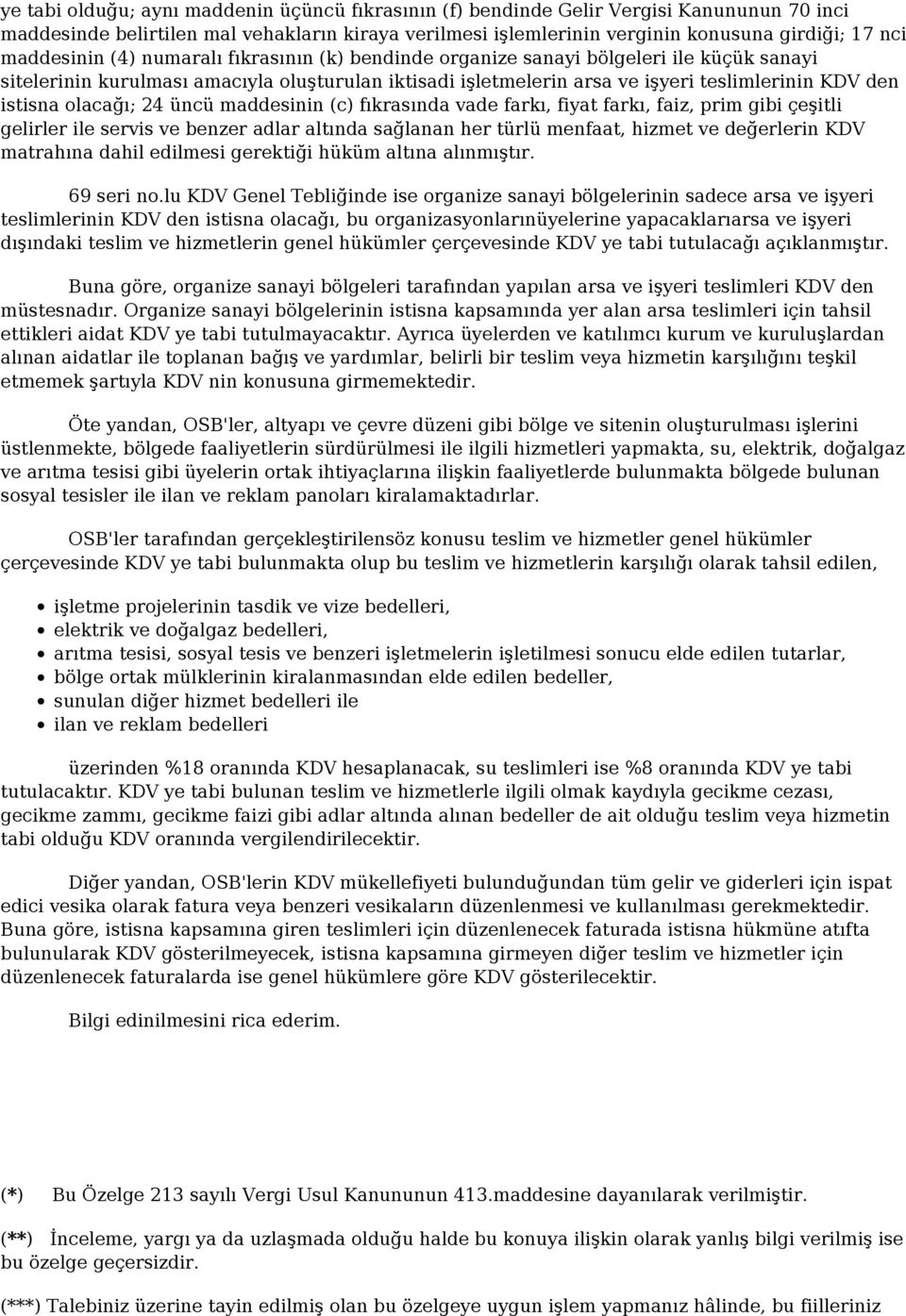 istisna olacağı; 24 üncü maddesinin (c) fıkrasında vade farkı, fiyat farkı, faiz, prim gibi çeşitli gelirler ile servis ve benzer adlar altında sağlanan her türlü menfaat, hizmet ve değerlerin KDV