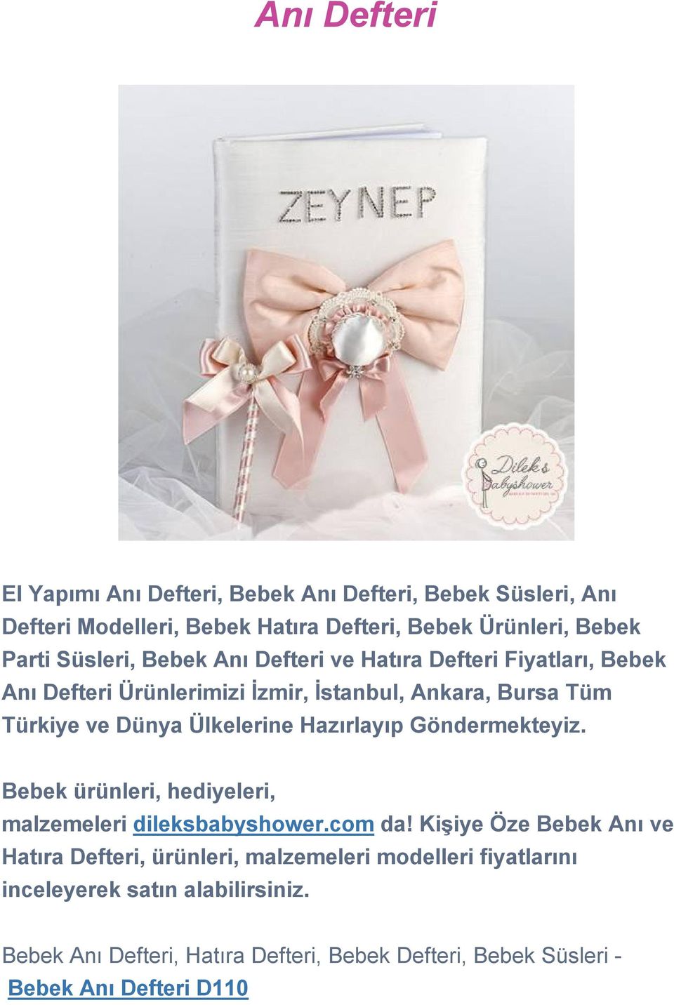 Tüm Türkiye ve Dünya Ülkelerine Hazırlayıp Göndermekteyiz. Bebek ürünleri, hediyeleri, malzemeleri dileksbabyshower.com da!