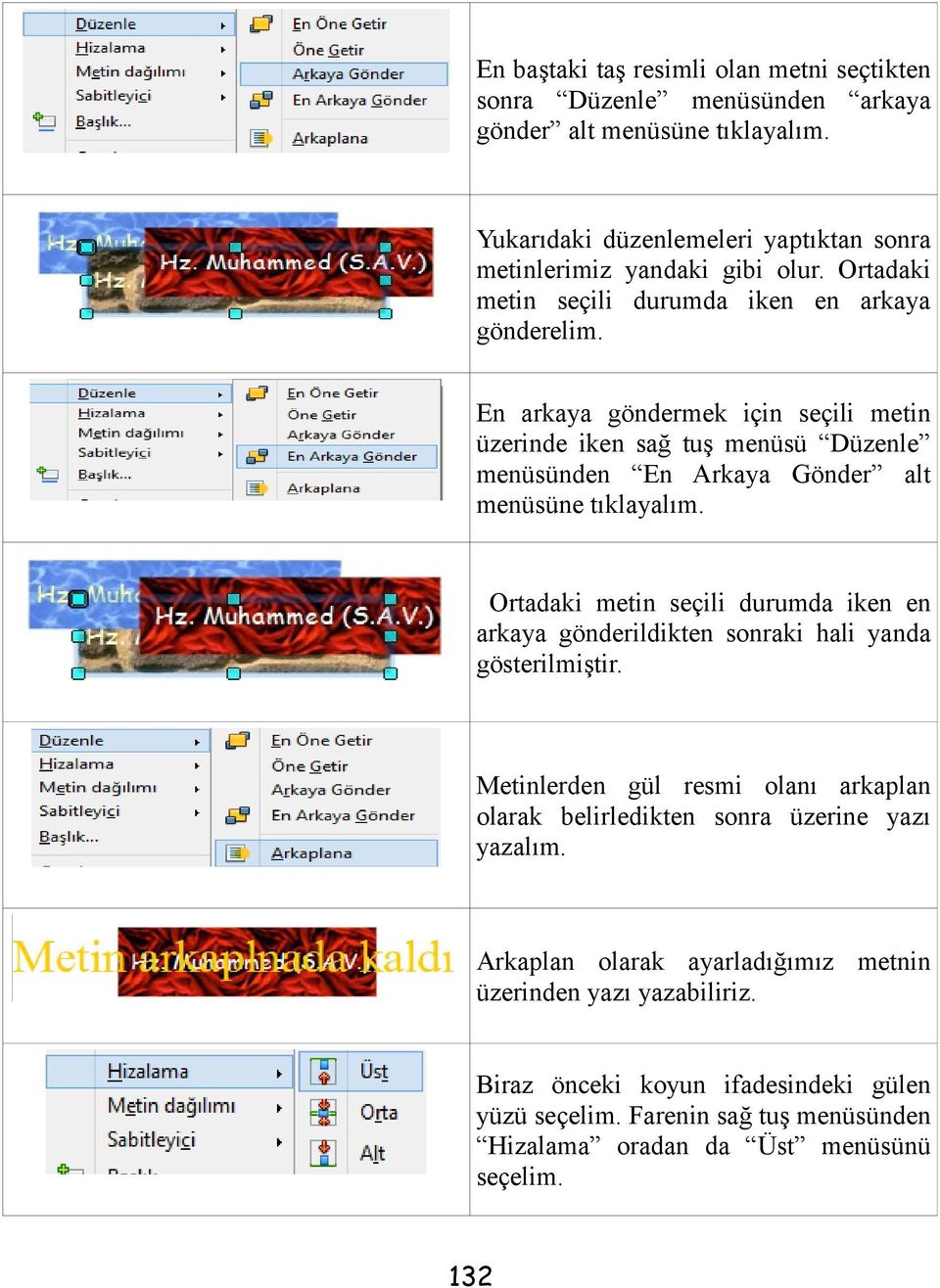 Ortadaki metin seçili durumda iken en arkaya gönderildikten sonraki hali yanda gösterilmiştir. Metinlerden gül resmi olanı arkaplan olarak belirledikten sonra üzerine yazı yazalım.