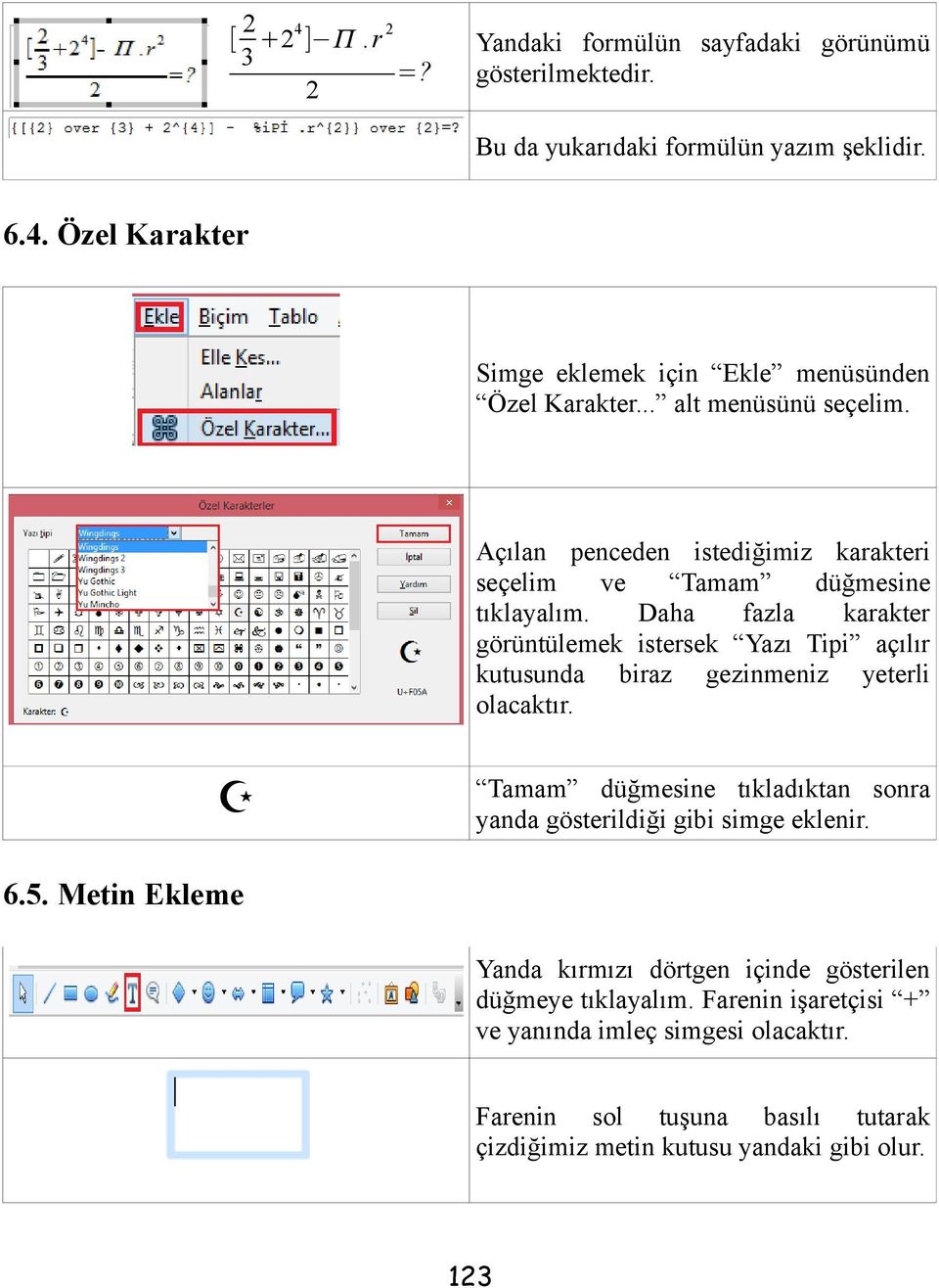 Daha fazla karakter görüntülemek istersek Yazı Tipi açılır kutusunda biraz gezinmeniz yeterli olacaktır.