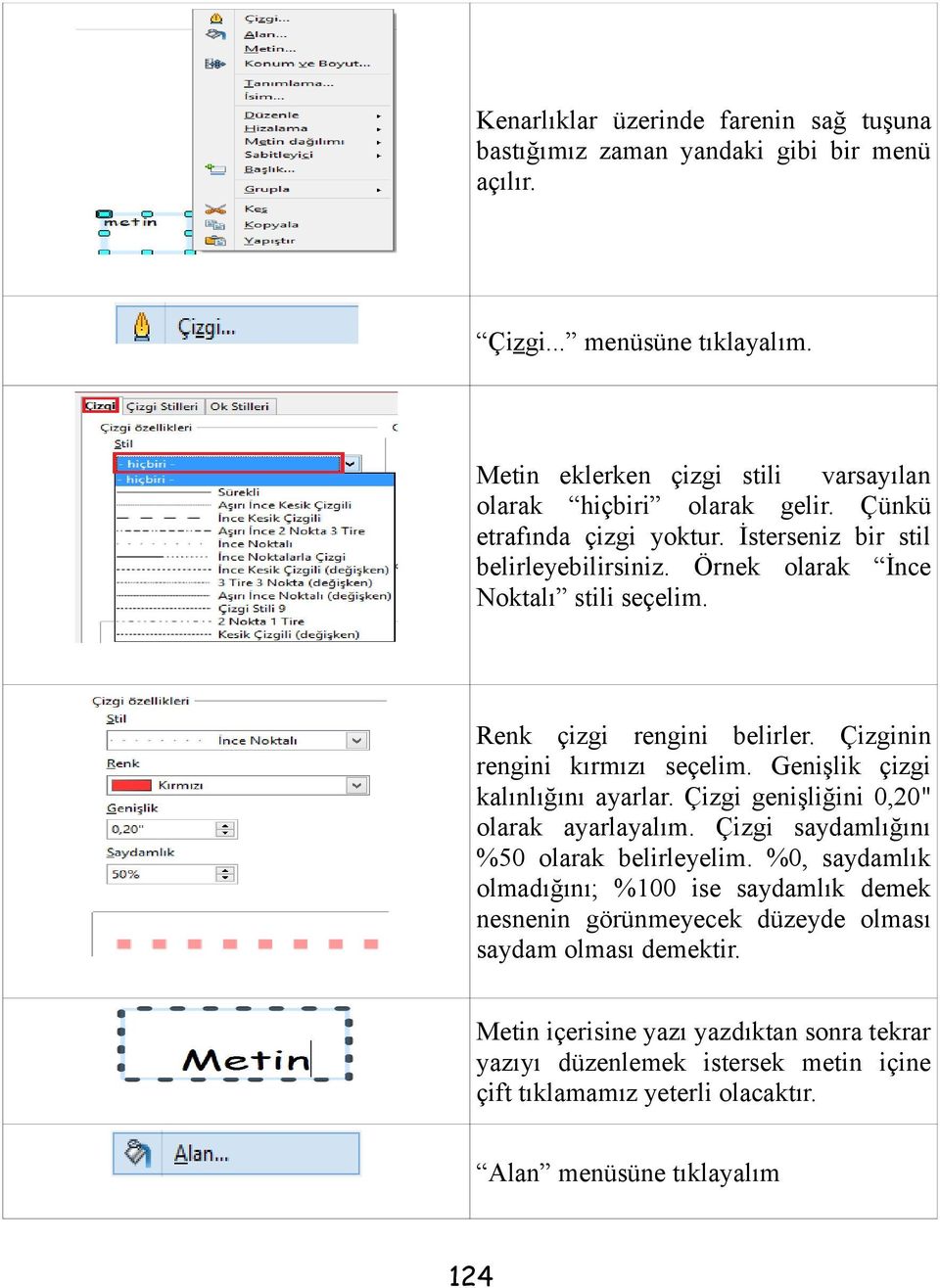 Genişlik çizgi kalınlığını ayarlar. Çizgi genişliğini 0,20" olarak ayarlayalım. Çizgi saydamlığını %50 olarak belirleyelim.