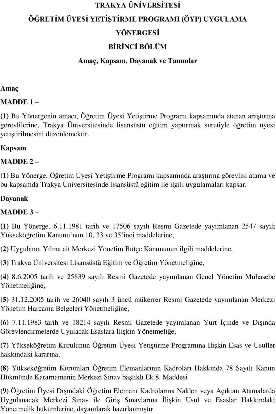 Kapsam MADDE 2 (1) Bu Yönerge, Öğretim Üyesi Yetiştirme Programı kapsamında araştırma görevlisi atama ve bu kapsamda Trakya Üniversitesinde lisansüstü eğitim ile ilgili uygulamaları kapsar.