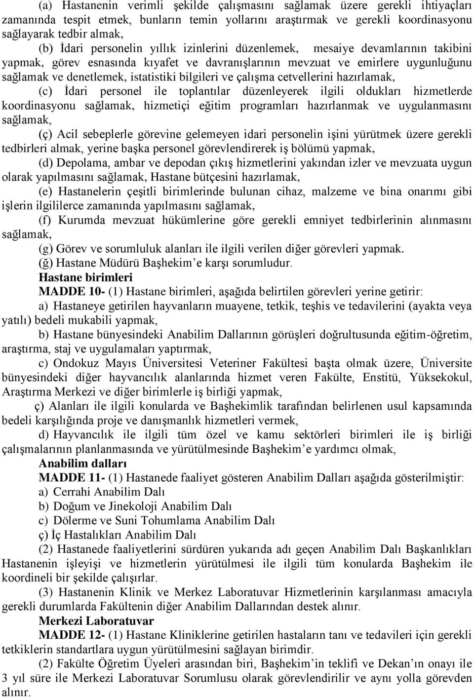 ve çalışma cetvellerini hazırlamak, (c) İdari personel ile toplantılar düzenleyerek ilgili oldukları hizmetlerde koordinasyonu sağlamak, hizmetiçi eğitim programları hazırlanmak ve uygulanmasını