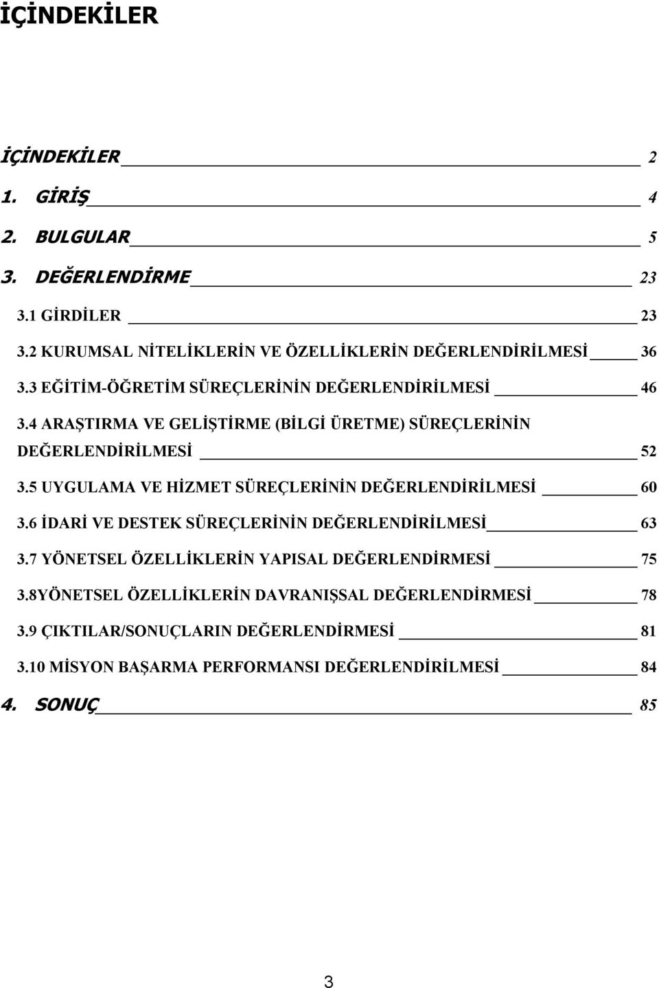 5 UYGULAMA VE HİZMET SÜREÇLERİNİN DEĞERLENDİRİLMESİ 60 3.6 İDARİ VE DESTEK SÜREÇLERİNİN DEĞERLENDİRİLMESİ 63 3.