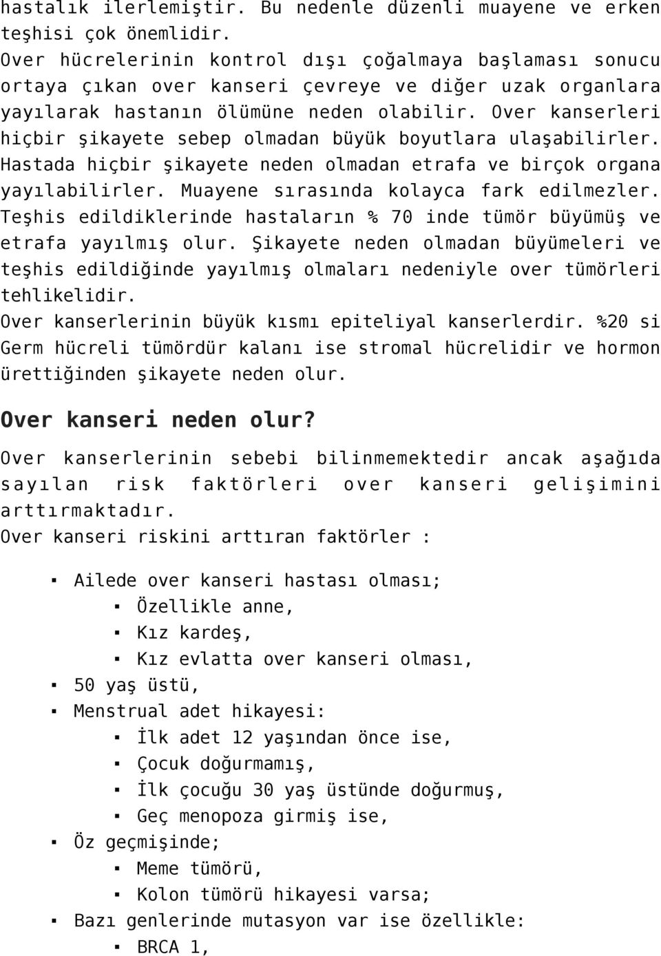 Over kanserleri hiçbir şikayete sebep olmadan büyük boyutlara ulaşabilirler. Hastada hiçbir şikayete neden olmadan etrafa ve birçok organa yayılabilirler. Muayene sırasında kolayca fark edilmezler.