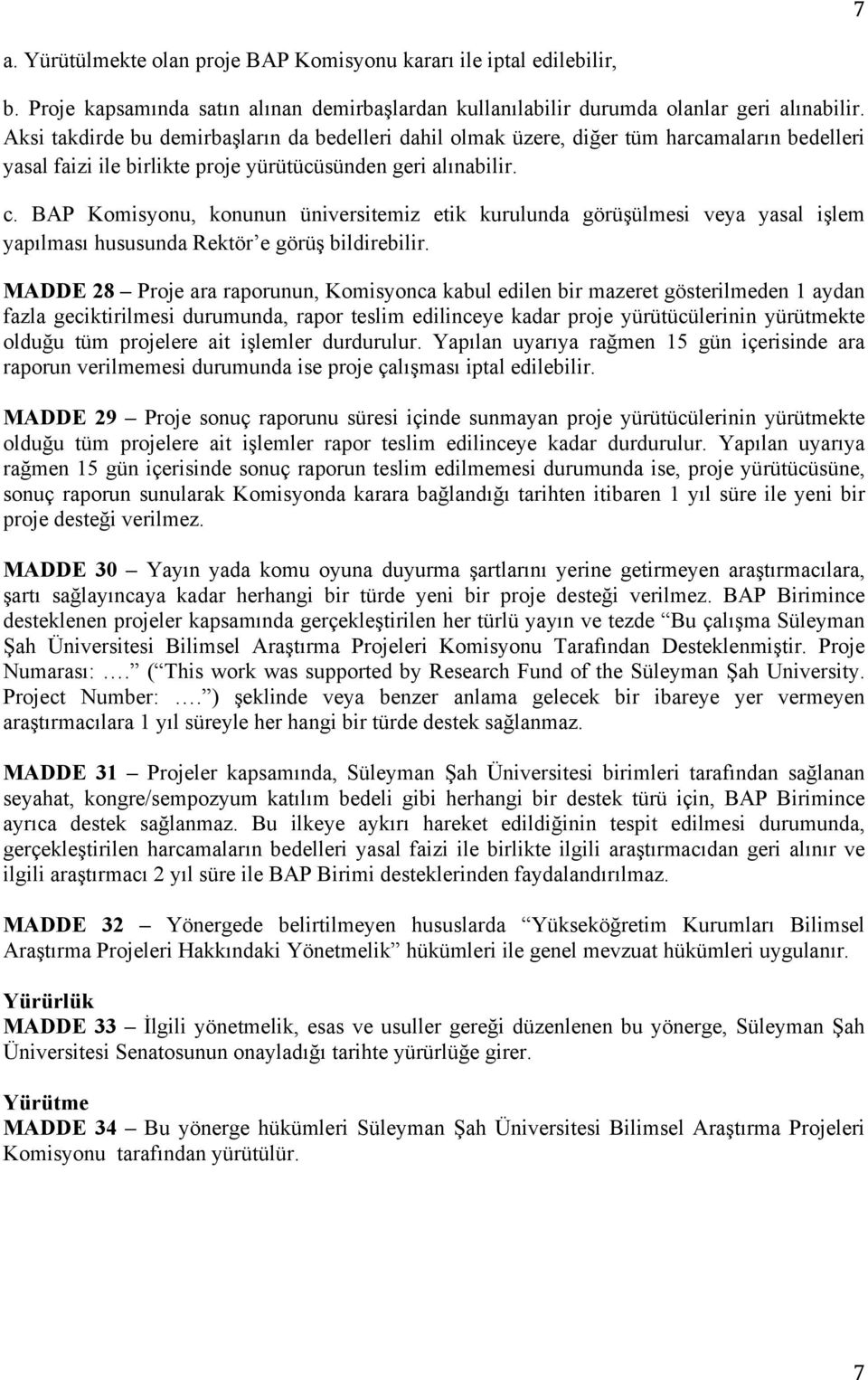 BAP Komisyonu, konunun üniversitemiz etik kurulunda görüşülmesi veya yasal işlem yapılması hususunda Rektör e görüş bildirebilir.