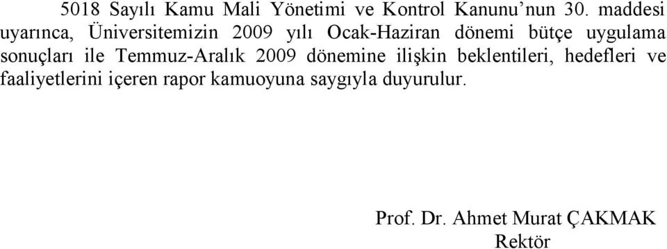 sonuçları ile Temmuz-Aralık dönemine ilişkin beklentileri, hedefleri ve