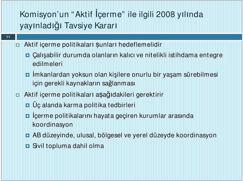 gerekli kaynaklar n sa lanmas Aktif içerme politikalar a a dakileri gerektirir Üç alanda karma politika tedbirleri çerme