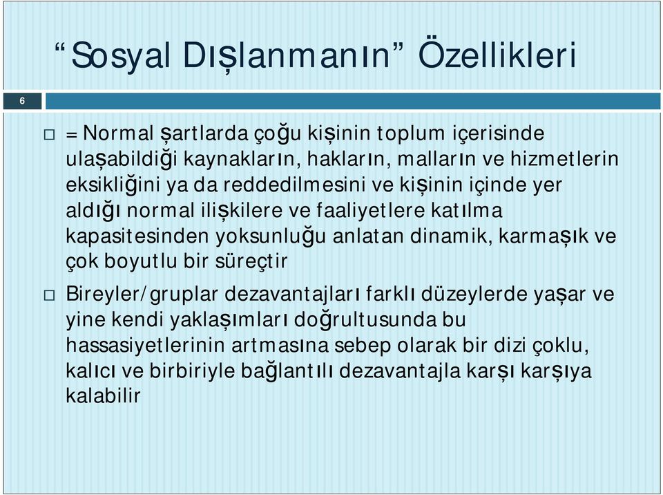 yoksunlu u anlatan dinamik, karma k ve çok boyutlu bir süreçtir Bireyler/gruplar dezavantajlar farkl düzeylerde ya ar ve yine kendi